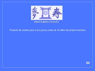 Ficando de costas para a luz pouca coisa se vê além da própria sombra.   