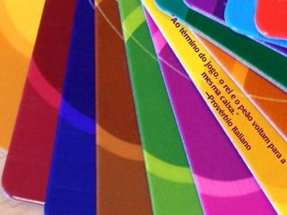 "Ao término do jogo, o rei e o peão voltam para a mesma caixa." --Provérbio Italiano  