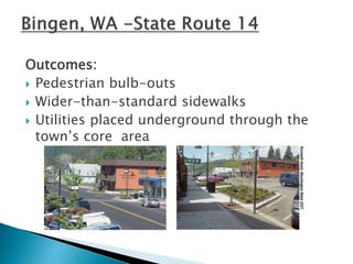 Outcomes: 
Pedestrian bulb-outs 
Wider-than-standard sidewalks 
Utilities placed underground through the town’s core area 
 