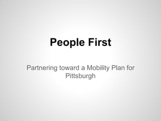 People First 
Partnering toward a Mobility Plan for Pittsburgh  