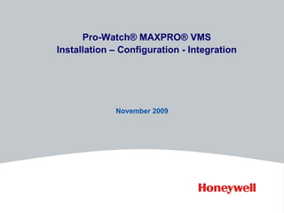 November 2009 Pro-Watch® MAXPRO® VMS Installation – Configuration - Integration 