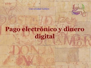 Universidad Galileo Pago electrónico y dinero digital     