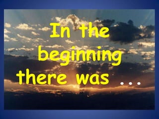 In the beginning there was ... 