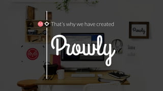 That’s why we have created
 