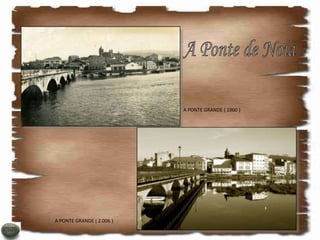 A PONTE GRANDE ( 1960 )




A PONTE GRANDE ( 2.006 )
 