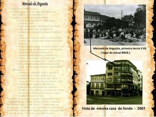  DATA: 1º TERCO S XX.
    LUGAR: mercado da Angustia ( praza do
     convento de San Francisco)
    Lugares e edificios que aparecen:
        o Parte da igrexa de San Francisco
        o Casa de Barcia
        o Casa das antigas oficinas do Ferrolano,
           vella compañia de transporte de
           pasaxeiros mercadorias hacia Padrón e
           Vigo.
        o Fonte, que segue a estar no mesmo sitio.
        o O resto das casas están agora edificadas
           de novo
        o Estrada de Santiago: en terra, despois con
           adoquins ata San Bernardo e, finalmente,            Mercado da Angustia, primeiro tercio S XX
           asfaltada. Houbo un proceso de                           ( lugar do actual BBVA )
           modernización debido o aumento de
           tráfico rodado,polo cal o mercado
           cambiou de localización ( para o Curro )
        o Este mercado enlazaba co meracdo da
           Porta da Vila, seguindo polo actual BBVA
    Mercado:
        o Productos: ceboliño( que se vendia e
           vende frente á horta do Marqués ) e
           cebolas de San Cosme, froitas, allos e
           noces do Obre, verdura e hortalizas, millo,
           aves ( galñas e galos ). Productos
           procedentes das aldeas da redonda.
        o Expoñían os producto nos mesmos cestos
           de bimbios, anda que se observa algún
           pendello tapado co tela.
A maioría da xente que aparece son mulleres das
aldeas próximas a Noia ( Santa Cristina, Lousame,
San Breixo, San Cosme, Obre,…). Vestimenta de
época: pano á cabeza, pano - mantón do pescozo que
se cruzaba e ataba pola espalda, blusa , enagua, falda
                                                         Vista da mesma casa do fondo - 2007
e mandil, zocos ( de coiro ) e zocas ( de pau )
 