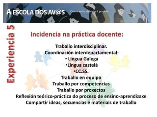 Traballo interdisciplinar.
             Coordinación interdepartamental:
                       • Lingua Galega
                       •Lingua castelá
                            •CC.SS.
                     Traballo en equipo
                 Traballo por competencias
                   Traballo por proxectos
Reflexión teórico-práctica do proceso de ensino-aprendizaxe
     Compartir ideas, secuencias e materiais de traballo
 