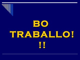 BBOO 
TTRRAABBAALLLLOO!! 
!!!! 
