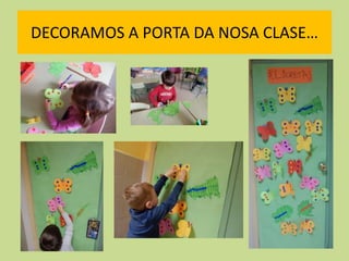 DECORAMOS A PORTA DA NOSA CLASE…
 