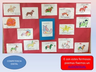 E con estes fermosos
poemas fixemos un
AUDIOVISUAL
COMPETENCIA
DIXITAL
 