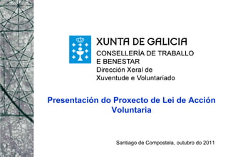 Presentación do Proxecto de Lei de Acción Voluntaria Santiago de Compostela, outubro do 2011 