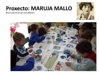 Proxecto: MARUJA MALLONenos e nenas de tres anos. Curso 2010-2011
 