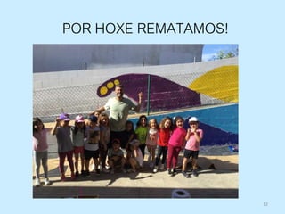 12
POR HOXE REMATAMOS!
 