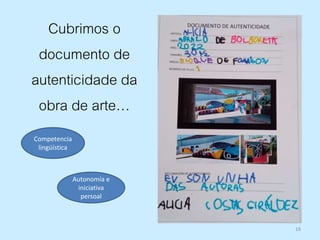 18
Cubrimos o
documento de
autenticidade da
obra de arte…
Competencia
lingüística
Autonomía e
iniciativa
persoal
 