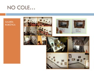 NO COLE…
GALERÍA
ROBÓTICA
