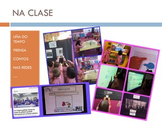 NA CLASE
LIÑA DO
TEMPO
PRENSA
CONTOS
NAS REDES
…