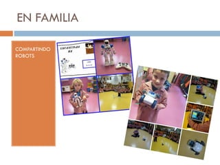 EN FAMILIA
COMPARTINDO
ROBOTS