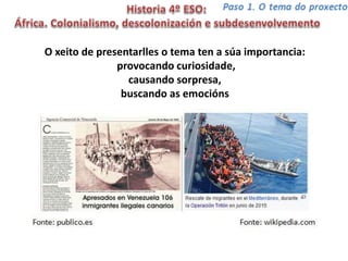 O xeito de presentarlles o tema ten a súa importancia:
provocando curiosidade,
causando sorpresa,
buscando as emocións
ou presentándolles un reto.
 