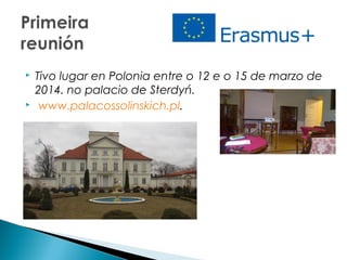  Tivo lugar en Polonia entre o 12 e o 15 de marzo de
2014. no palacio de Sterdyń.
  www.palacossolinskich.pl.
 