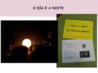 O DÍA E A NOITE
 