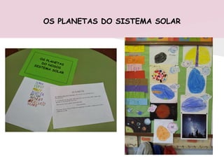 OS PLANETAS DO SISTEMA SOLAR
 