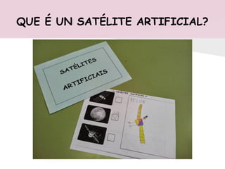 QUE É UN SATÉLITE ARTIFICIAL?
 