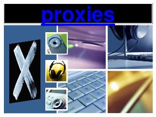 proxies
 