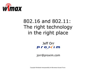 Jeff Orr [email_address] 802.16 and 802.11:  The right technology in the right place 