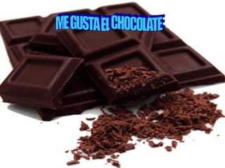 ME GUSTA EL CHOCOLATE 