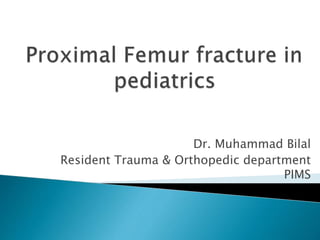 Dr. Muhammad Bilal
Resident Trauma & Orthopedic department
PIMS
 