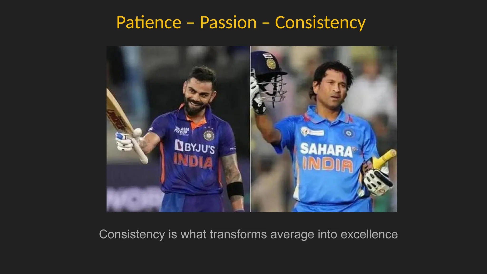 Patience – Passion – Consistency
Consistency is what transforms average into excellence
 