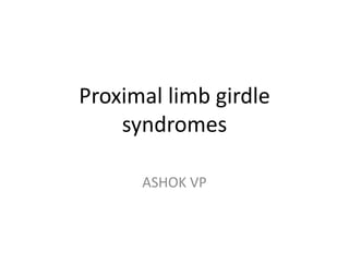 Proximal limb girdle syndromes ASHOK VP 