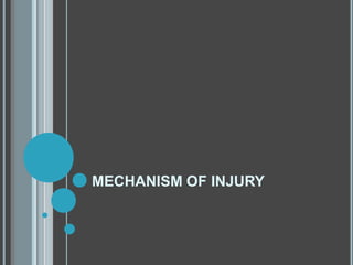 MECHANISM OF INJURY
 