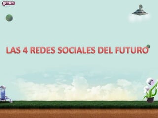 LAS 4 REDES SOCIALES DEL FUTURO  