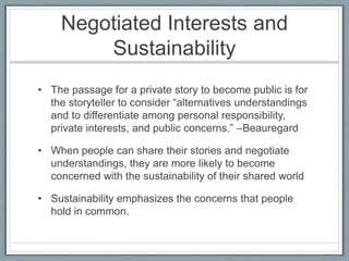 Negotiated Interests and Sustainability<br />The passage for a private story to become public is for the storyteller to co...
