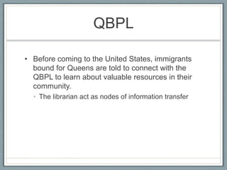 QBPL<br />Before coming to the United States, immigrants bound for Queens are told to connect with the QBPL to learn about...