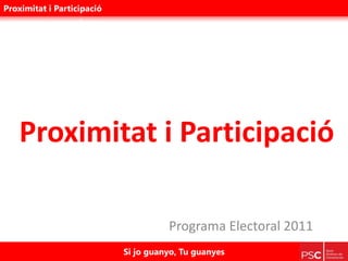 Proximitat i Participació Programa Electoral 2011 