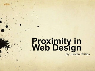 Proximity in Web Design By: Kirsten Phillips video 