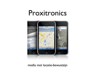Proxitronics

media met locatie-bewustzijn

 