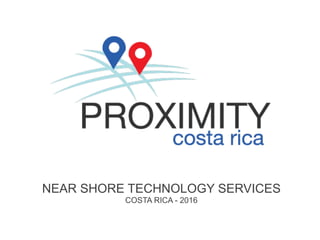 NEAR SHORE TECHNOLOGY SERVICES
COSTA RICA - 2016
 