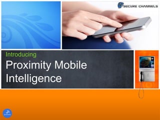 Introducing
Proximity Mobile
Intelligence
 
