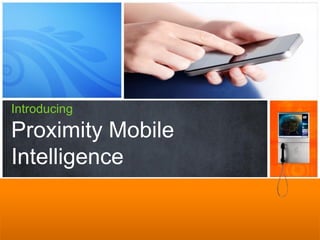 Introducing Proximity Mobile Intelligence  
