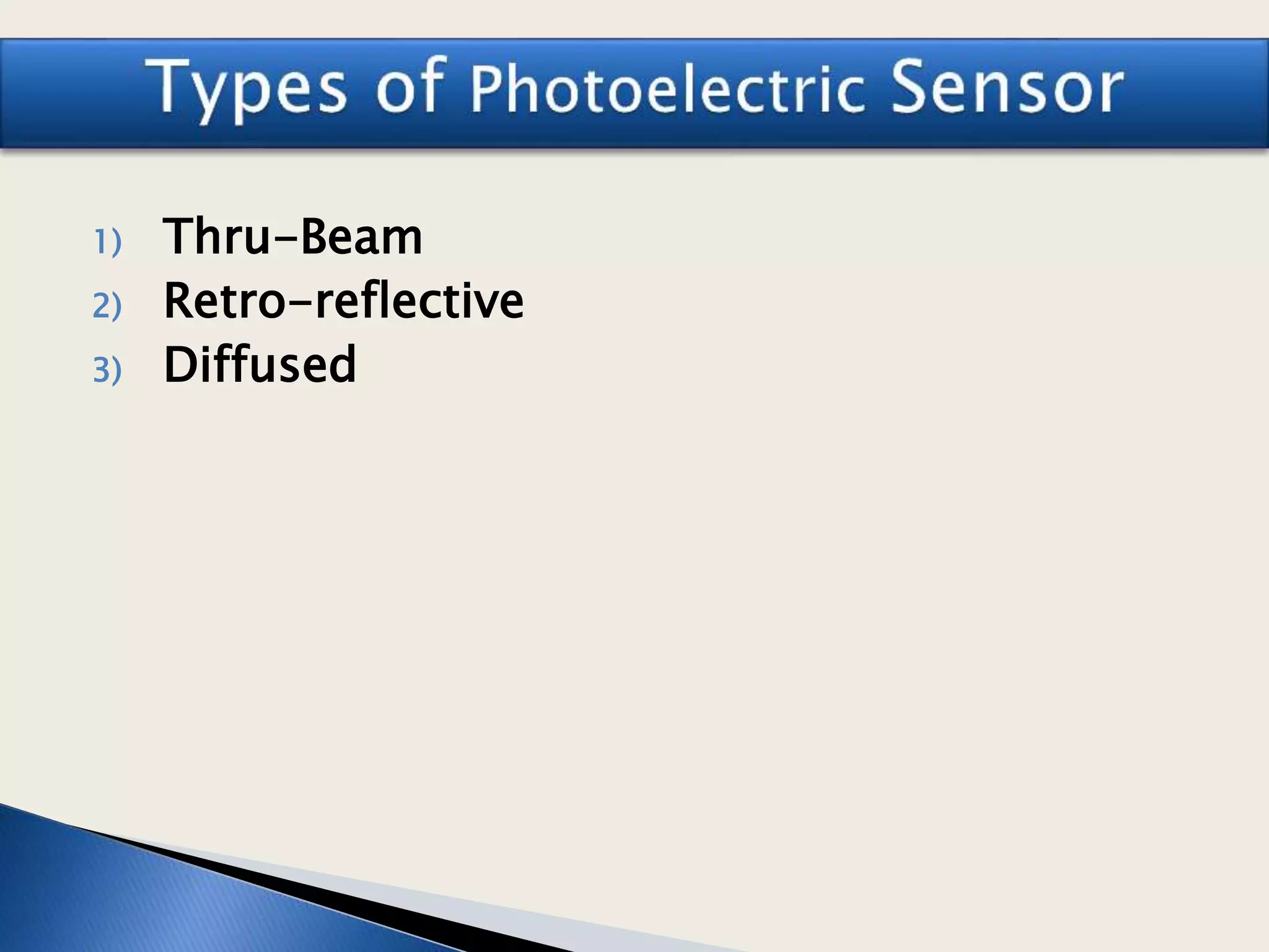 1) Thru-Beam
2) Retro-reflective
3) Diffused
 
