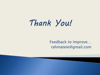 Feedback to improve…
rahmateie@gmail.com
 
