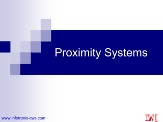 ,7;www.infotronix-cws.com
Proximity Systems
 