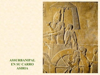 ASSURBANIPAL EN SU CARRO ASIRIA 
