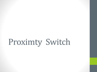 Proximty Switch
 