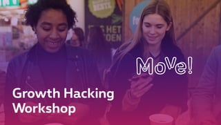 Growth Hacking
Workshop
 