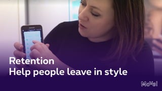 Retention
Help people leave in style
 