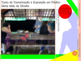 ComunicaçãoeExpressãoemPúblicoTODOSOSDIREITOSRESERVADOS.
MartaMelodeOliveira,2009.
ESPEREOCONVITE
FOTODERAFAELd’OM.2009.
Não entre em casa
ou escritório ou
automóvel alheios
sem ser convidado.
12
 